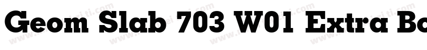 Geom Slab 703 W01 Extra Bold字体转换